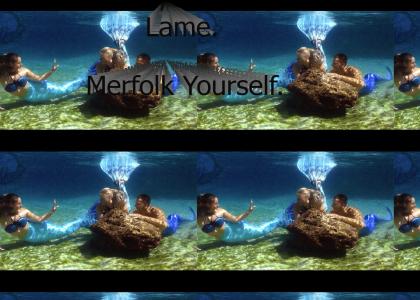 Lame. Merfolk Yourself.