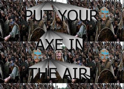 PUT YOUR AXE IN THE AIR!