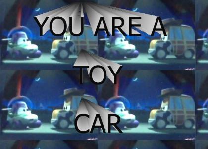 YOU ARE A TOY CAR