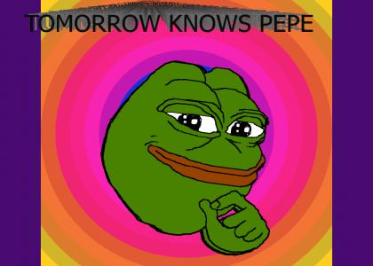tomorrow knows pepe