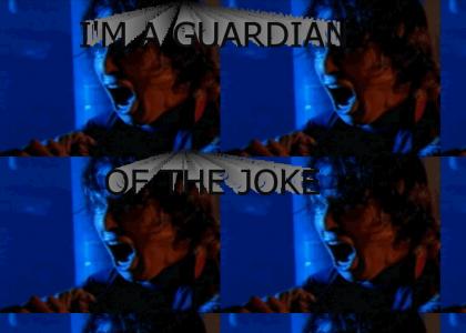 I'm a guardian of the JOKE!