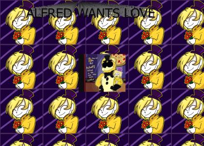 ALFRED WANTS LOVE