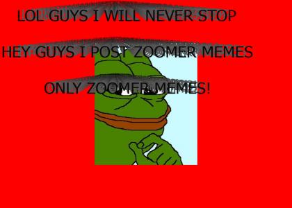 no zoomer memes...SIKE