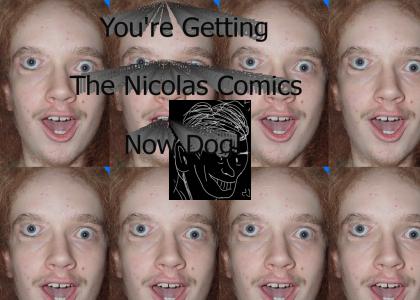 You're Getting Those Nicolas Comics Now Dog!